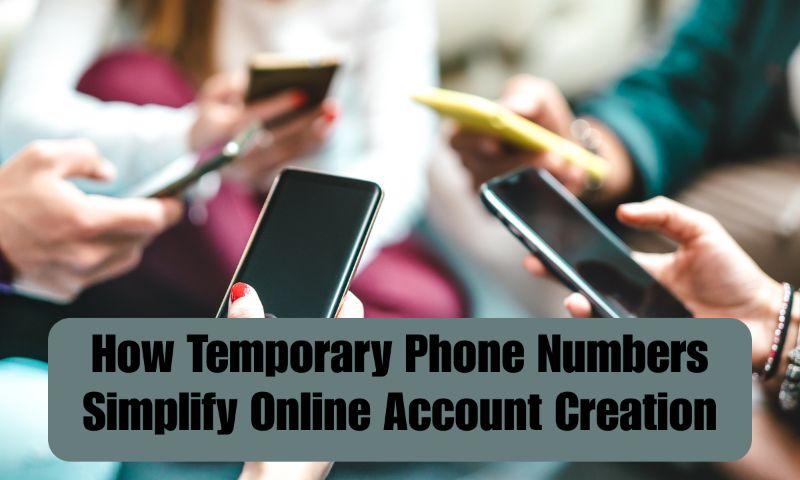 How Temporary Phone Numbers Simplify Online Account Creation